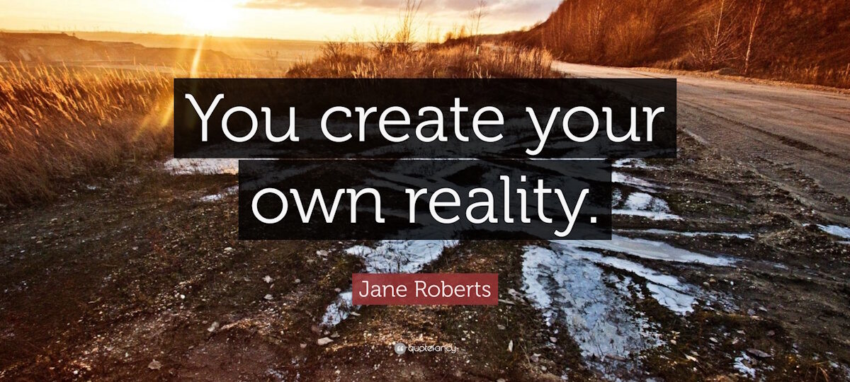 Creating your own reality